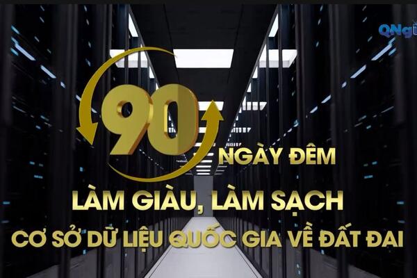 90 ngày đêm làm giàu, làm sạch cơ sở dữ liệu quốc gia về đất đai
